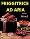 Le Migliori 7 Friggitrici ad Aria per Cucina Sano e Veloce