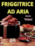Le Migliori 7 Friggitrici ad Aria per Cucina Sano e Veloce